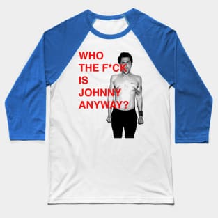 WHO THE F IS JOHNNY KNOXVILLE ANYWAY? Baseball T-Shirt